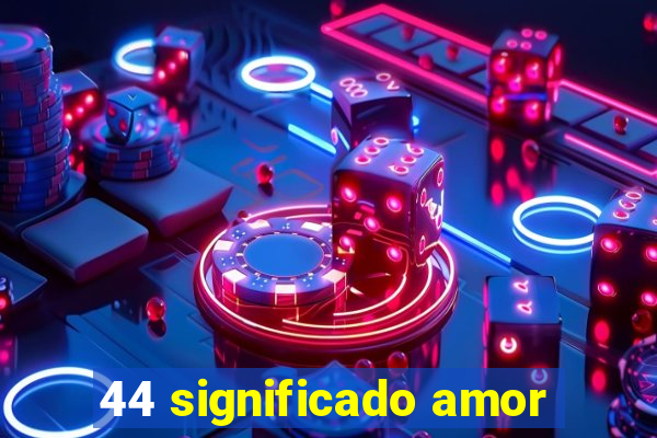 44 significado amor